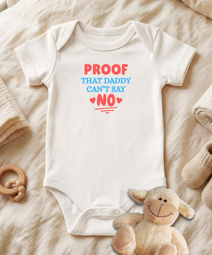 Proof That Daddy Can't Say No Baby Bodysuit